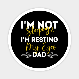 I'm Not Sleeping I'm Resting My Eyes - for best dad or Men Father Humor Magnet